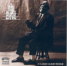 Willie Dixon: I Am The Blues