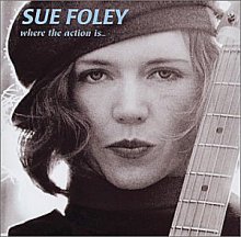 Sue Foley: Where the Action Is