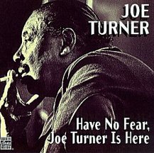 Big Joe Turner: Have No Fear